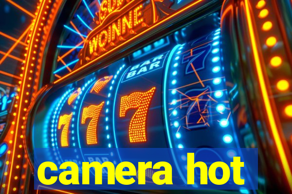 camera hot